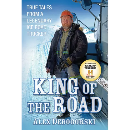 King of the Road: True Tales from a Legendary Ice Road Trucker - Hardcover