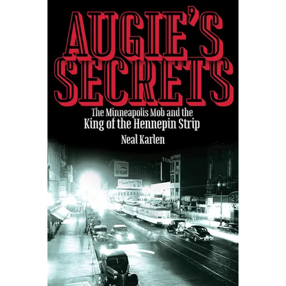 Augie's Secrets: The Minneapolis Mob and the King of the Hennepin Strip - Paperback