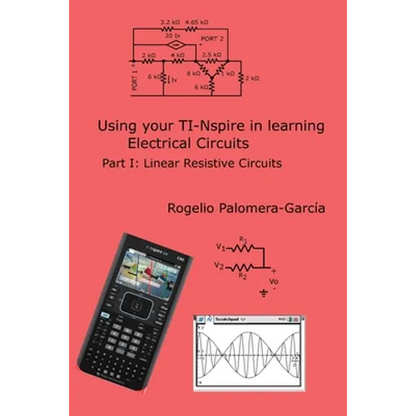 TI-Nspire for Learning Circuits: A reference tool book for electrical and computer engineering students and practicioners - Paperback