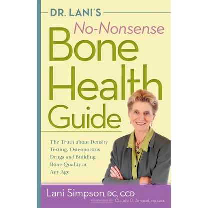 Dr. Lani's No-Nonsense Bone Health Guide: The Truth about Density Testing, Osteoporosis Drugs and Building Bone Quality at Any Age - Paperback