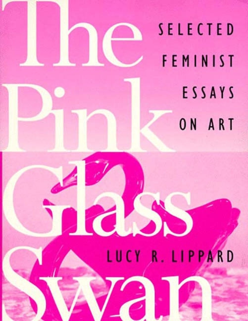 The Pink Glass Swan: Selected Essays on Feminist Art - Paperback