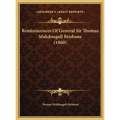 Reminiscences Of General Sir Thomas Makdougall Brisbane (1860) - Hardcover