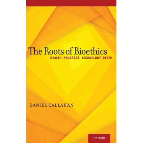 Roots of Bioethics: Health, Progress, Technology, Death - Hardcover