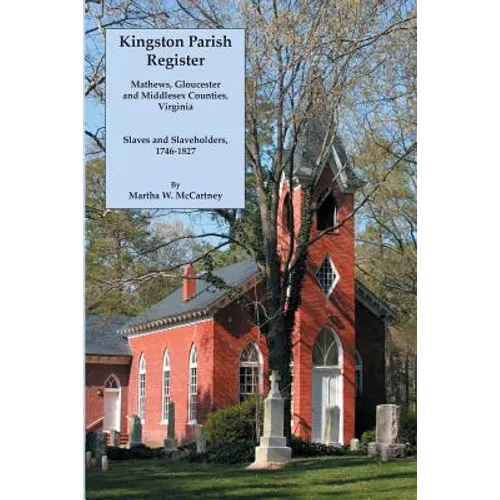 Kingston Parish Register: Mathews, Gloucester and Middlesex Counties, Virginia. Slaves and Slaveholders, 1746-1827 - Paperback