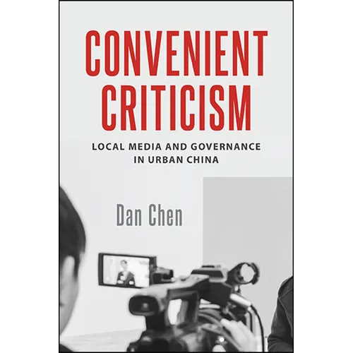 Convenient Criticism: Local Media and Governance in Urban China - Paperback