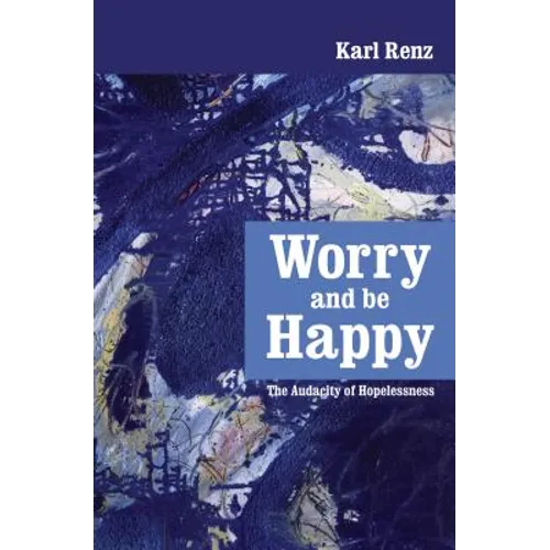 Worry and be Happy: The Audacity of Hopelessness - Paperback