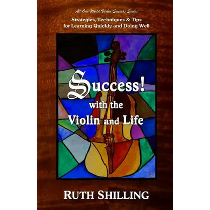 Success with the Violin and Life: Strategies, Techniques and Tips for Learning Quickly and Doing Well - Paperback