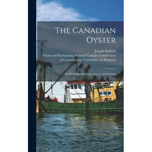 The Canadian Oyster [microform]: Its Development, Environment and Culture - Hardcover