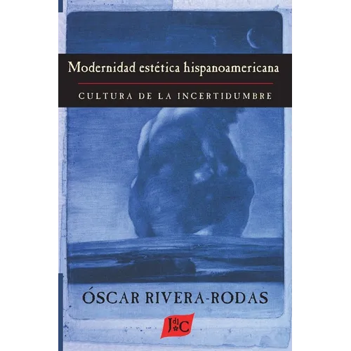 Modernidad estetica hispanoamericana: Cultura de la incertidumbre - Paperback