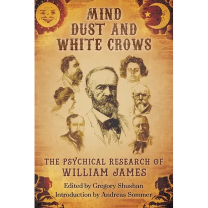 Mind-Dust and White Crows: The Psychical Research of William James - Paperback