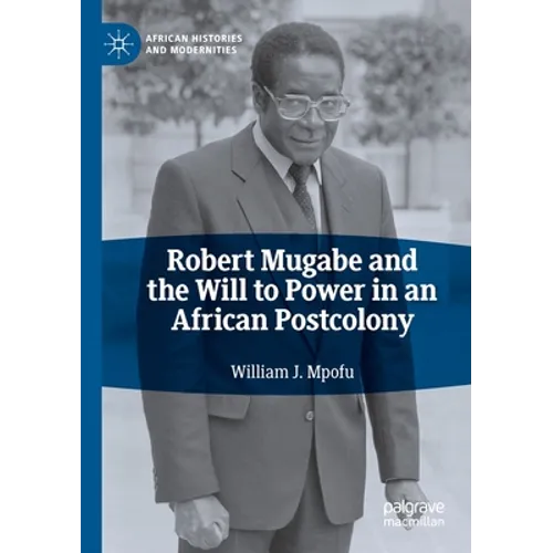 Robert Mugabe and the Will to Power in an African Postcolony - Paperback