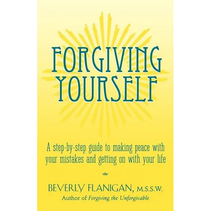 Forgiving Yourself: A Step-By-Step Guide to Making Peace with Your Mistakes and Getting on with Your Life - Hardcover