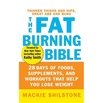 The Fat-Burning Bible: 28 Days of Foods, Supplements, and Workouts That Help You Lose Weight - Hardcover