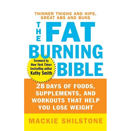 The Fat-Burning Bible: 28 Days of Foods, Supplements, and Workouts That Help You Lose Weight - Hardcover