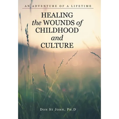 Healing the Wounds of Childhood and Culture: An Adventure of a Lifetime - Hardcover