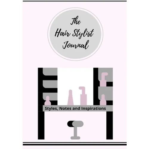 The Hair Stylist Journal: Styles, Notes and Inspirations - Paperback