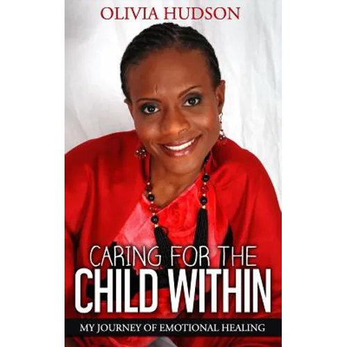 Caring for the Child Within: My journey of emotional healing - Paperback