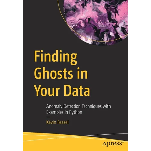 Finding Ghosts in Your Data: Anomaly Detection Techniques with Examples in Python - Paperback