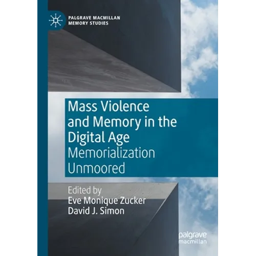 Mass Violence and Memory in the Digital Age: Memorialization Unmoored - Paperback
