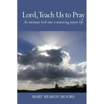 Lord, Teach Us to Pray: An intimate look into a maturing prayer life - Paperback