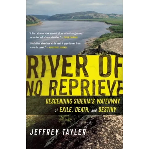 River of No Reprieve: Descending Siberia's Waterway of Exile, Death, and Destiny - Paperback