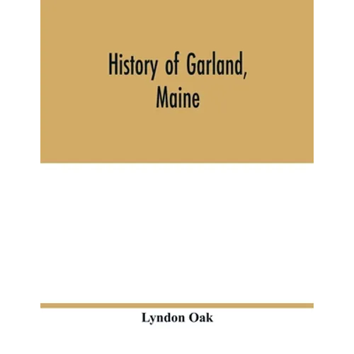 History of Garland, Maine - Paperback