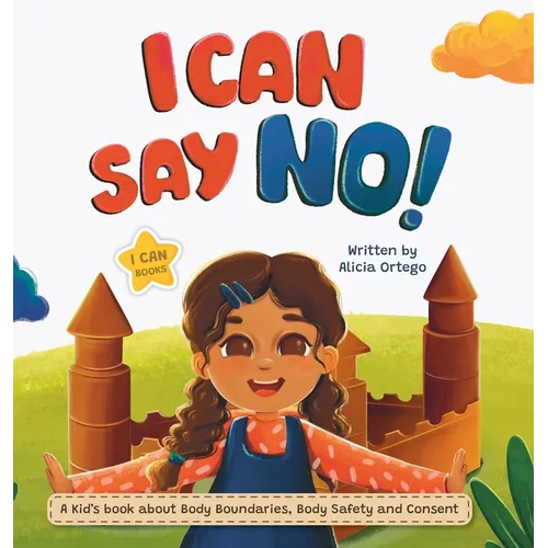I Can Say No!: A Kid's book about Body Boundaries, Body Safety and Consent - Hardcover