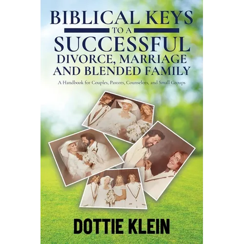 Biblical Keys to a Successful Divorce, Marriage and Blended Family: A Handbook for Couples, Pastors, Counselors, and Small Groups - Paperback