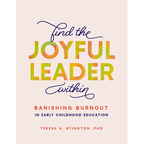 Find the Joyful Leader Within: Banishing Burnout in Early Childhood Education - Paperback