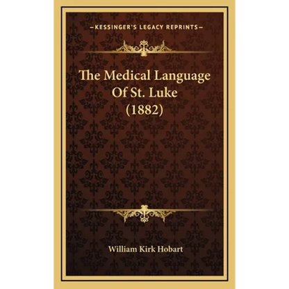 The Medical Language Of St. Luke (1882) - Hardcover