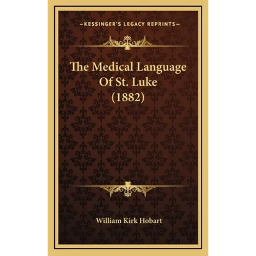 The Medical Language Of St. Luke (1882) - Hardcover