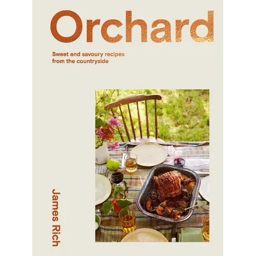 Orchard: Over 70 Sweet and Savoury Recipes from the English Countryside - Hardcover