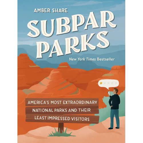 Subpar Parks: America's Most Extraordinary National Parks and Their Least Impressed Visitors - Hardcover