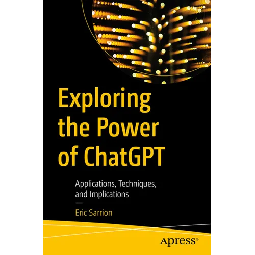 Exploring the Power of ChatGPT: Applications, Techniques, and Implications - Paperback