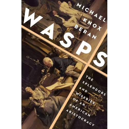 Wasps: The Splendors and Miseries of an American Aristocracy - Paperback