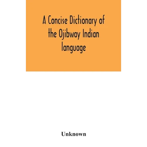 A concise dictionary of the Ojibway Indian language - Paperback