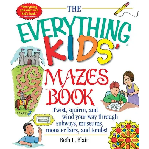 The Everything Kid's Mazes Book: Twist, Squirm, and Wind Your Way Through Subwaysj, Museums, Monster Lairs, and Tombs! - Paperback