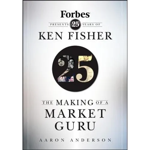 The Making of a Market Guru: Forbes Presents 25 Years of Ken Fisher - Hardcover