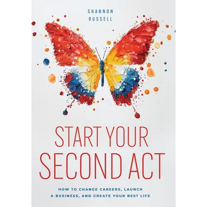 Start Your Second Act: How to Change Careers, Launch a Business, and Create Your Best Life - Hardcover