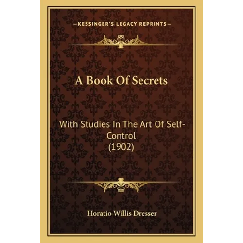 A Book Of Secrets: With Studies In The Art Of Self-Control (1902) - Paperback
