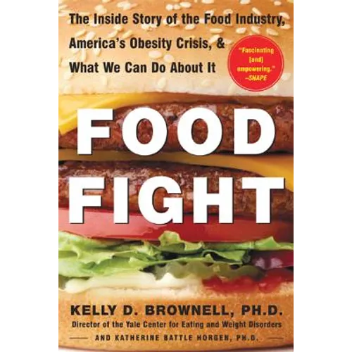 Food Fight: The Inside Story of the Food Industry, America's Obesity Crisis, and What We Can Do about It - Paperback