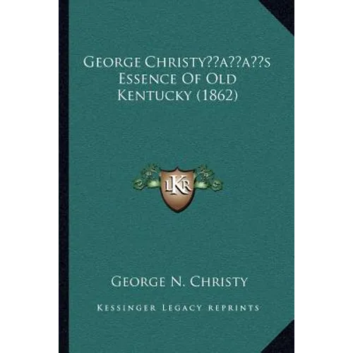 George Christy's Essence Of Old Kentucky (1862) - Paperback