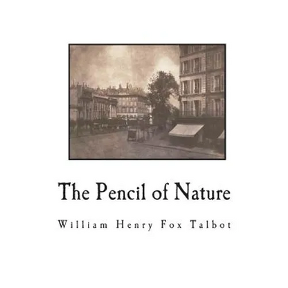 The Pencil of Nature: Fully Illustrated with 24 Original Plates - Paperback