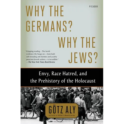 Why the Germans? Why the Jews?: Envy, Race Hatred, and the Prehistory of the Holocaust - Paperback