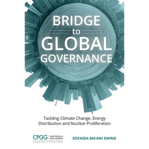 Bridge to Global Governance: Tackling Climate Change, Energy Distribution, and Nuclear Proliferation - Paperback