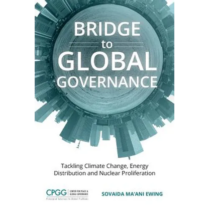 Bridge to Global Governance: Tackling Climate Change, Energy Distribution, and Nuclear Proliferation - Paperback