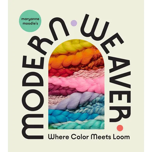 Maryanne Moodie's Modern Weaver: Where Color Meets Loom - Hardcover