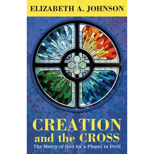 Creation and the Cross: The Mercy of God for a Planet in Peril - Paperback