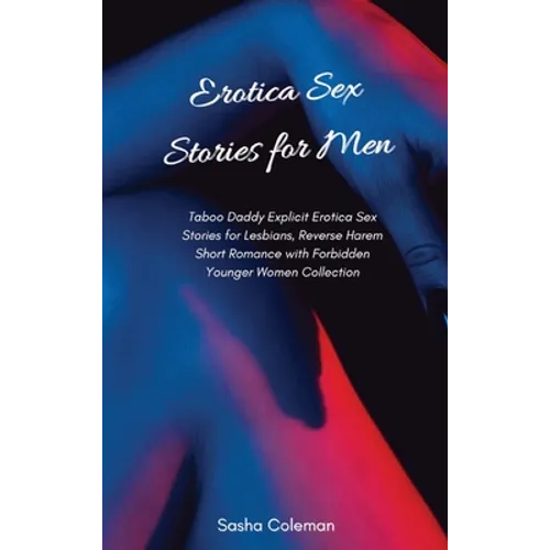 Erotica Sex Stories for Men: Taboo Daddy Explicit Erotica Sex Stories for Lesbians, Reverse Harem Short Romance with Forbidden Younger Women Collectio - Hardcover