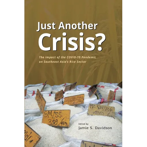 Just Another Crisis? The Impact of the COVID-19 Pandemic on Southeast Asia's Rice Sector - Paperback